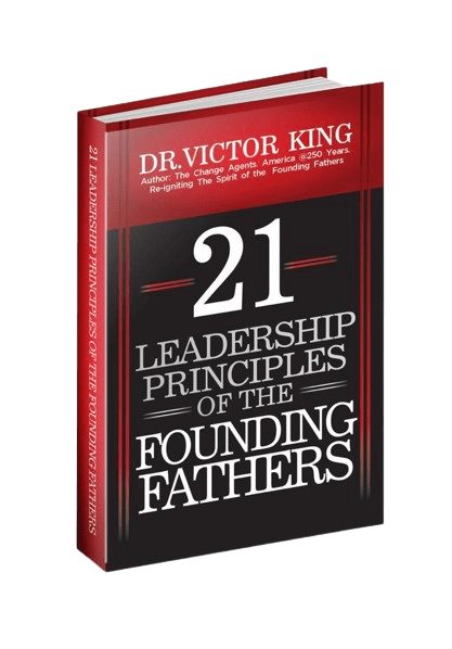 21 LEADERSHIP PRINCIPLES OF THE FOUNDING FATHERS