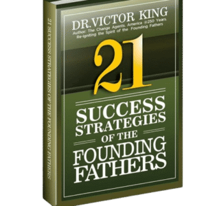 21 SUCCESS STRATEGIES OF THE FOUNDING FATHERS